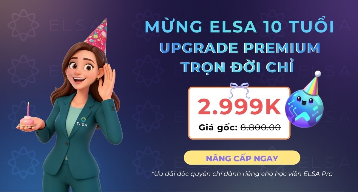 Mừng sinh nhật ELSA tròn 10 tuổi: Đặc quyền UPGRADE Premium trọn đời chỉ 2.999K